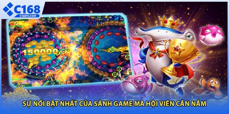 Sự nổi bật nhất của sảnh game mà hội viên cần nắm